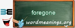 WordMeaning blackboard for foregone